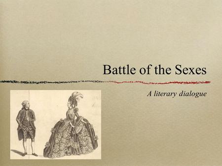 Battle of the Sexes A literary dialogue. Jonathan Swift “The Lady’s Dressing Room” (1732) (pp.307- 309)