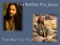 The Battle For Jesus. Manipulati on Herod The Battle For Jesus… The Battle For You The Battle For Jesus… The Battle For You.