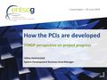 How the PCIs are developed Céline Heidrecheid System Development Business Area Manager TYNDP perspective on project progress Copenhagen – 24 June 2016.