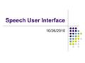 Speech User Interface 10/26/2010. Pervasive Information Access Information & Services I-Land vision by Streitz, et. al.