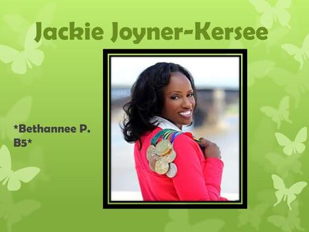 Jackie Joyner-Kersee *Bethannee P. B5*.