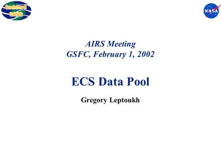 AIRS Meeting GSFC, February 1, 2002 ECS Data Pool Gregory Leptoukh.