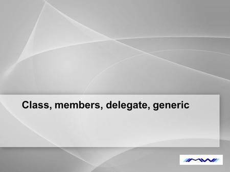 YOUR LOGO Class, members, delegate, generic. YOUR LOGO Access modifiers ModifierExplanation privateThe member is visible only in the class. publicThe.