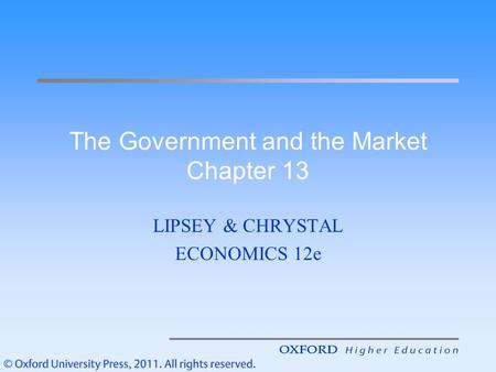 The Government and the Market Chapter 13 LIPSEY & CHRYSTAL ECONOMICS 12e.