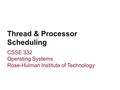 Thread & Processor Scheduling CSSE 332 Operating Systems Rose-Hulman Institute of Technology.