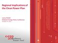 Regional Implications of the Clean Power Plan Lanny Nickell Midwest Energy Policy Conference October 6 th, 2015 1.