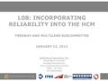 L08: INCORPORATING RELIABILITY INTO THE HCM FREEWAY AND MULTILANE SUBCOMMITTEE JANUARY 22, 2012 Kittelson & Associates, Inc. Cambridge Systematics Dowling.