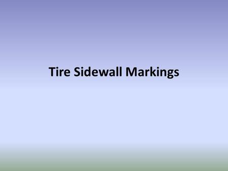 Tire Sidewall Markings. Information Contained: basic dimensions week it was produced types of materials used internally to reinforce the rubber maximum.