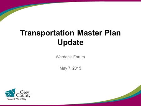 Transportation Master Plan Update Warden’s Forum May 7, 2015.