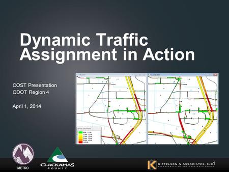 METRO Dynamic Traffic Assignment in Action COST Presentation ODOT Region 4 April 1, 2014 1.