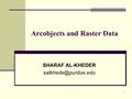 1 Arcobjects and Raster Data SHARAF AL-KHEDER