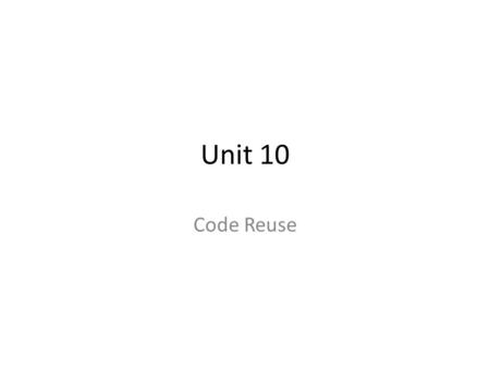 Unit 10 Code Reuse. Key Concepts Abstraction Header files Implementation files Storage classes Exit function Conditional compilation Command-line arguments.