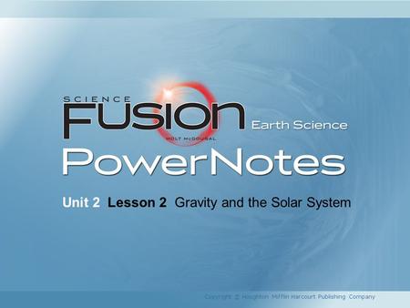 Unit 2 Lesson 2 Gravity and the Solar System Copyright © Houghton Mifflin Harcourt Publishing Company.