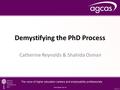 Demystifying the PhD Process Catherine Reynolds & Shahida Osman.