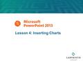 Lesson 4: Inserting Charts. 2 Learning Objectives After studying this lesson, you will be able to:  Insert charts to display numerical data  Link to.