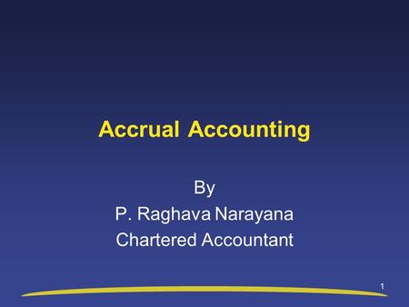 1 Accrual Accounting By P. Raghava Narayana Chartered Accountant.