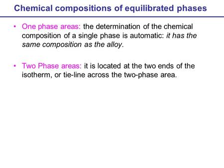 Chemical compositions of equilibrated phases One phase areas: the determination of the chemical composition of a single phase is automatic: it has the.