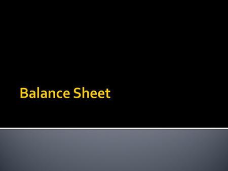  Students are able to explain the components of a balance sheet and create a balance sheet.