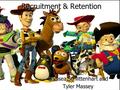 Recruitment & Retention By Chelsea Schlittenhart and Tyler Massey.