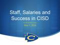 Staff, Salaries and Success in CISD Dr. Roosevelt Nivens May 5, 2016.