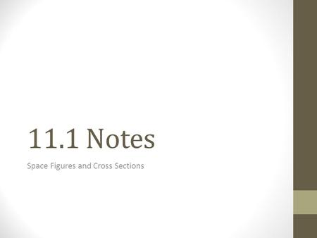 11.1 Notes Space Figures and Cross Sections. Identifying Nets and Space Figures A polyhedron is a 3-dimensional figure whose surfaces are polygons. -