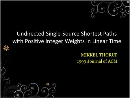 Undirected Single-Source Shortest Paths with Positive Integer Weights in Linear Time MIKKEL THORUP 1999 Journal of ACM.