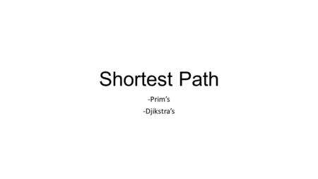 Shortest Path -Prim’s -Djikstra’s. PRIM’s - Minimum Spanning Tree -A spanning tree of a graph is a tree that has all the vertices of the graph connected.