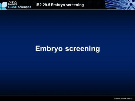 IB2.29.5 Embryo screening © Oxford University Press 2011 Embryo screening.