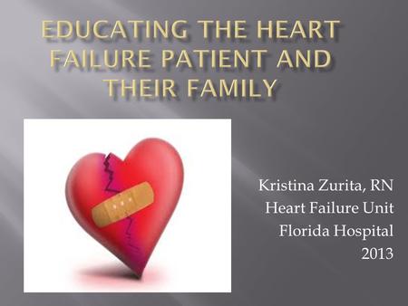 Kristina Zurita, RN Heart Failure Unit Florida Hospital 2013.