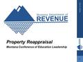 October 15, 2015 1 Property Reappraisal Montana Conference of Education Leadership.