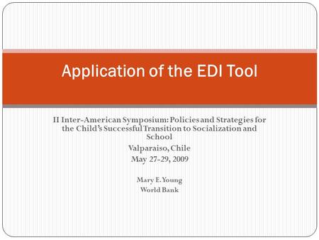 II Inter-American Symposium: Policies and Strategies for the Child’s Successful Transition to Socialization and School Valparaiso, Chile May 27-29, 2009.