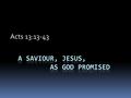 Acts 13:13-43. 1. The Power of God Paul reminds them of three things: a)God’s Power to Provide b) God’s Power to Deliver c) God’s Power to Keep He still.