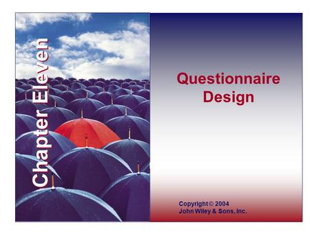 Chapter Eleven Copyright © 2004 John Wiley & Sons, Inc. Questionnaire Design.