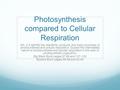 Photosynthesis compared to Cellular Respiration MA. 2.4 Identify the reactants, products, and basic purposes of photosynthesis and cellular respiration.