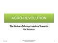 AGRO-REVOLUTION The Roles of Group Leaders Towards Its Success 8/3/2016 AGRO REVOLUTION COMMITTEE, LANDMARK UNIVERSITY 1.