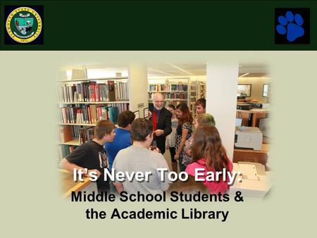 It’s Never Too Early: Middle School Students & the Academic Library.