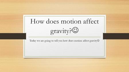 How does motion affect gravity? Today we are going to tell you how does motion affect gravity.