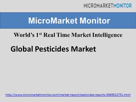 World’s 1 st Real Time Market Intelligence MicroMarket Monitor Global Pesticides Market