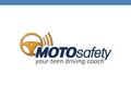 Keeping Your Teens Safe We created MOTOSafety with the input of law enforcement and driving instructors Teens drivers with highly-involved parents have.