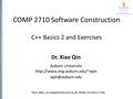 COMP 2710 Software Construction C++ Basics 2 and Exercises Dr. Xiao Qin Auburn University  These slides.