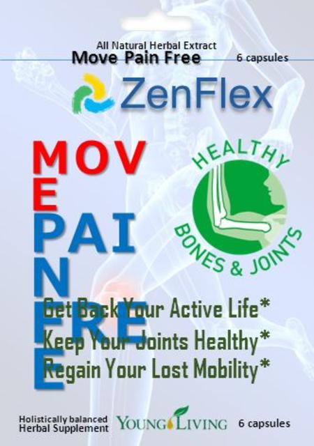 MOV E PAI N FRE E Get Back Your Active Life* Keep Your Joints Healthy* Regain Your Lost Mobility* Holistically balanced Herbal Supplement 6 capsules ZenFlex.