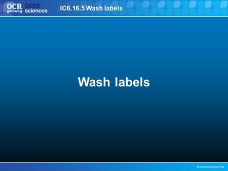 IC6.16.5 Wash labels © Oxford University Press Wash labels.