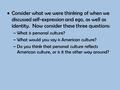 Consider what we were thinking of when we discussed self-expression and ego, as well as identity. Now consider these three questions: –What is personal.