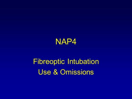 NAP4 Fibreoptic Intubation Use & Omissions. Recommendations All anaesthetic departments should provide a service where the skills and equipment are available.