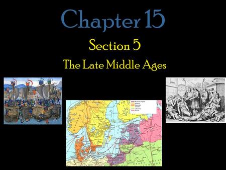 Chapter 15 Section 5 The Late Middle Ages. I. The Black Death (pgs. 554-556) A terrible plague, known as the Black Death swept through Europe during the.