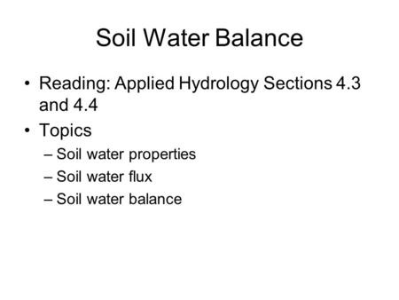 Soil Water Balance Reading: Applied Hydrology Sections 4.3 and 4.4