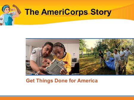 Get Things Done for America The AmeriCorps Story.