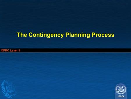 OPRC Level 3 The Contingency Planning Process. OPRC Level 3.