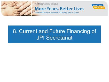 8. Current and Future Financing of JPI Secretariat.