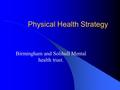 Physical Health Strategy Birmingham and Solihull Mental health trust.